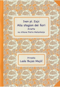 IVAN PL. Zajc:  Alla stagion dei fiori,  ariette na stihove Pietra Metastasija